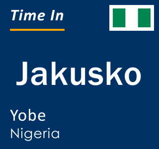 Current local time in Jakusko, Yobe, Nigeria