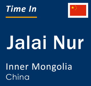 Current time in Jalai Nur, Inner Mongolia, China