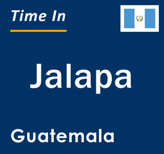 Current local time in Jalapa, Guatemala