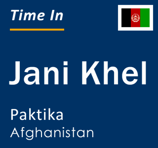 Current local time in Jani Khel, Paktika, Afghanistan