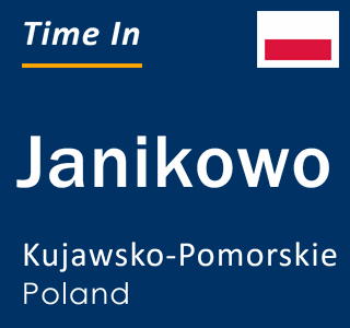 Current local time in Janikowo, Kujawsko-Pomorskie, Poland