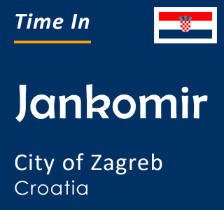 Current local time in Jankomir, City of Zagreb, Croatia