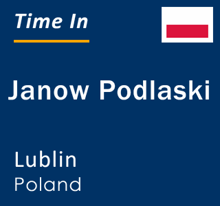 Current local time in Janow Podlaski, Lublin, Poland