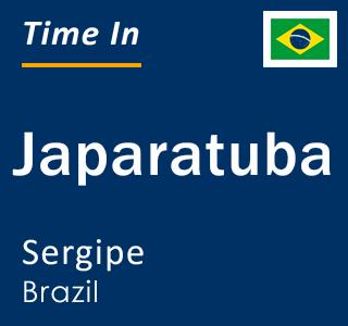 Current local time in Japaratuba, Sergipe, Brazil