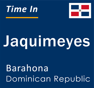 Current local time in Jaquimeyes, Barahona, Dominican Republic