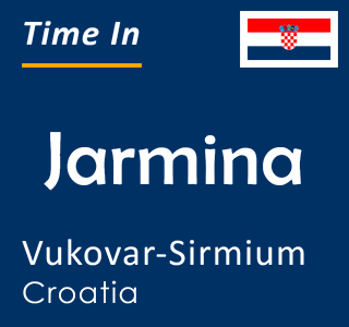 Current time in Jarmina, Vukovar-Sirmium, Croatia
