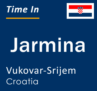 Current local time in Jarmina, Vukovar-Srijem, Croatia