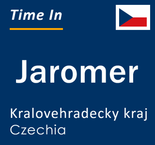 Current local time in Jaromer, Kralovehradecky kraj, Czechia