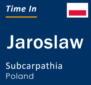 Current local time in Jaroslaw, Subcarpathia, Poland