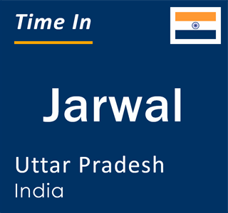 Current local time in Jarwal, Uttar Pradesh, India