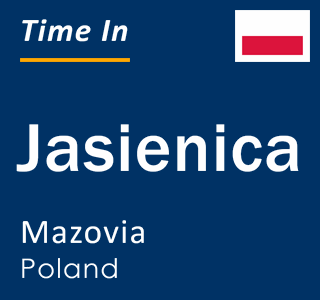 Current local time in Jasienica, Mazovia, Poland