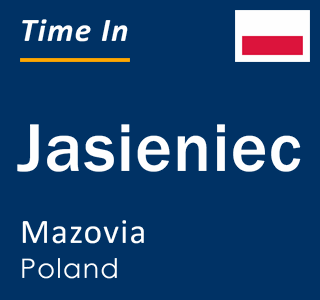 Current local time in Jasieniec, Mazovia, Poland