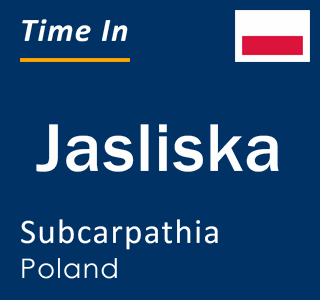 Current local time in Jasliska, Subcarpathia, Poland