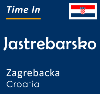 Current time in Jastrebarsko, Zagrebacka, Croatia