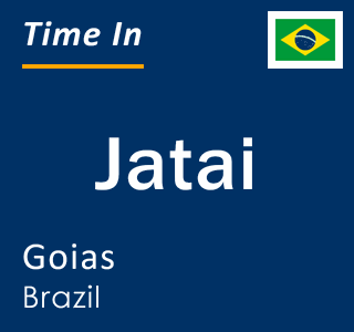 Current local time in Jatai, Goias, Brazil