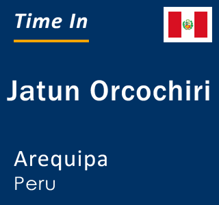 Current local time in Jatun Orcochiri, Arequipa, Peru