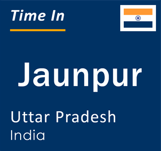 Current local time in Jaunpur, Uttar Pradesh, India