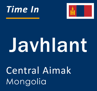 Current local time in Javhlant, Central Aimak, Mongolia