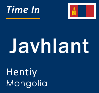 Current local time in Javhlant, Hentiy, Mongolia
