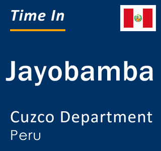 Current local time in Jayobamba, Cuzco Department, Peru