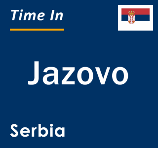Current local time in Jazovo, Serbia