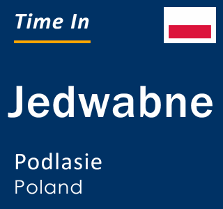 Current local time in Jedwabne, Podlasie, Poland