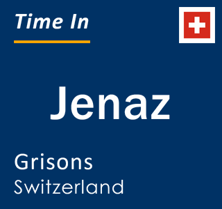 Current local time in Jenaz, Grisons, Switzerland