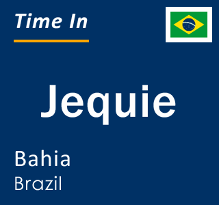 Current local time in Jequie, Bahia, Brazil