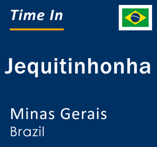 Current local time in Jequitinhonha, Minas Gerais, Brazil