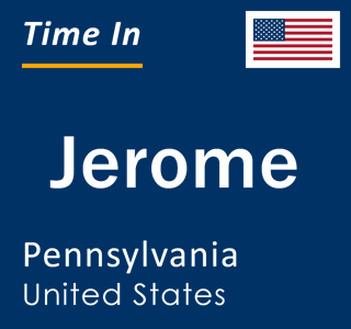 Current local time in Jerome, Pennsylvania, United States