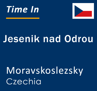 Current local time in Jesenik nad Odrou, Moravskoslezsky, Czechia