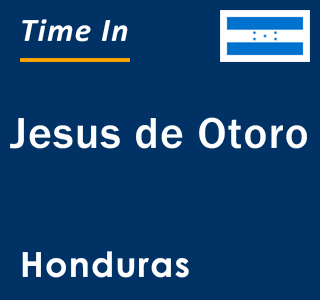 Current local time in Jesus de Otoro, Honduras