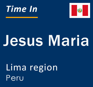 Current local time in Jesus Maria, Lima region, Peru
