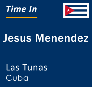 Current time in Jesus Menendez, Las Tunas, Cuba