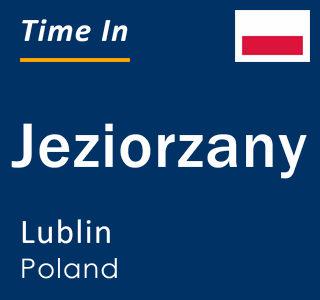 Current local time in Jeziorzany, Lublin, Poland