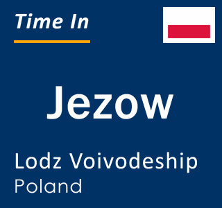 Current local time in Jezow, Lodz Voivodeship, Poland
