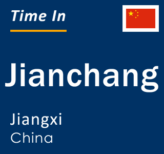 Current local time in Jianchang, Jiangxi, China