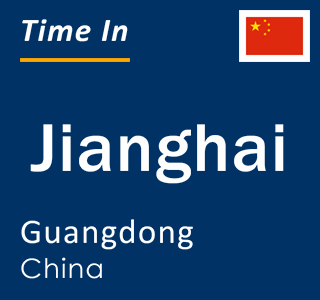 Current local time in Jianghai, Guangdong, China