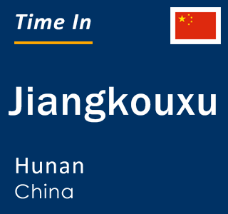 Current local time in Jiangkouxu, Hunan, China