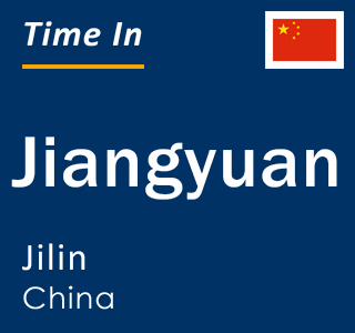 Current local time in Jiangyuan, Jilin, China