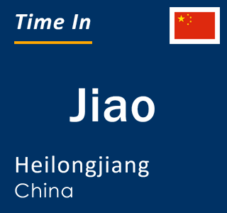 Current local time in Jiao, Heilongjiang, China