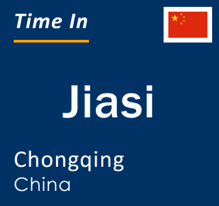 Current local time in Jiasi, Chongqing, China