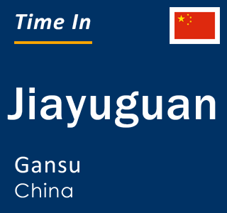Current local time in Jiayuguan, Gansu, China