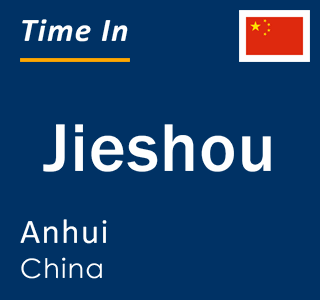 Current local time in Jieshou, Anhui, China