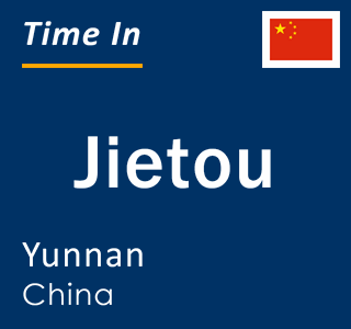 Current local time in Jietou, Yunnan, China