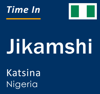 Current local time in Jikamshi, Katsina, Nigeria