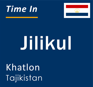 Current local time in Jilikul, Khatlon, Tajikistan
