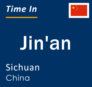 Current local time in Jin'an, Sichuan, China