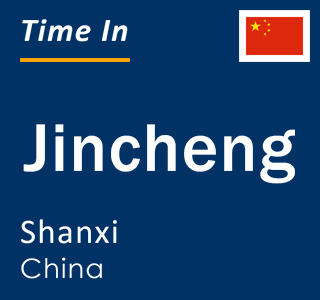 Current local time in Jincheng, Shanxi, China