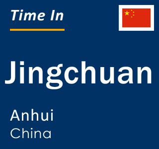 Current local time in Jingchuan, Anhui, China